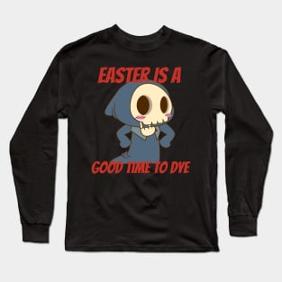 Easter is a good time to dye Long Sleeve T-Shirt